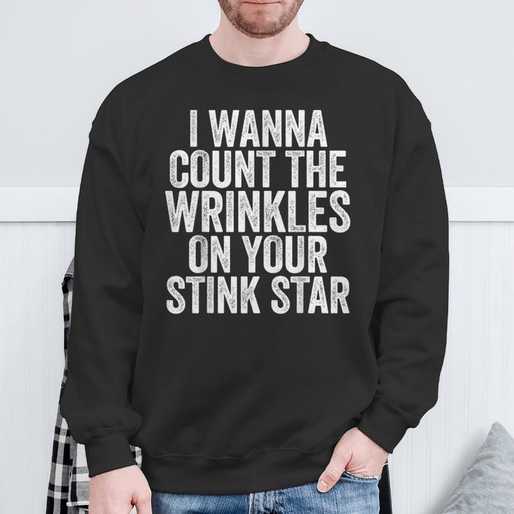 I Wanna Count The Wrinkles On Your Stink Star Sweatshirt Gifts for Old Men