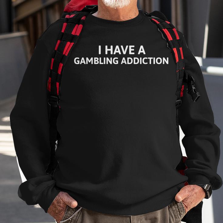 I Have A Gambling Addiction Sweatshirt Gifts for Old Men