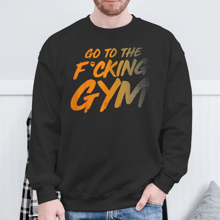 Geh Inserdammte Fitnessstudio Gehen Sie Ins Fitnessstudio F Sweatshirt Geschenke für alte Männer