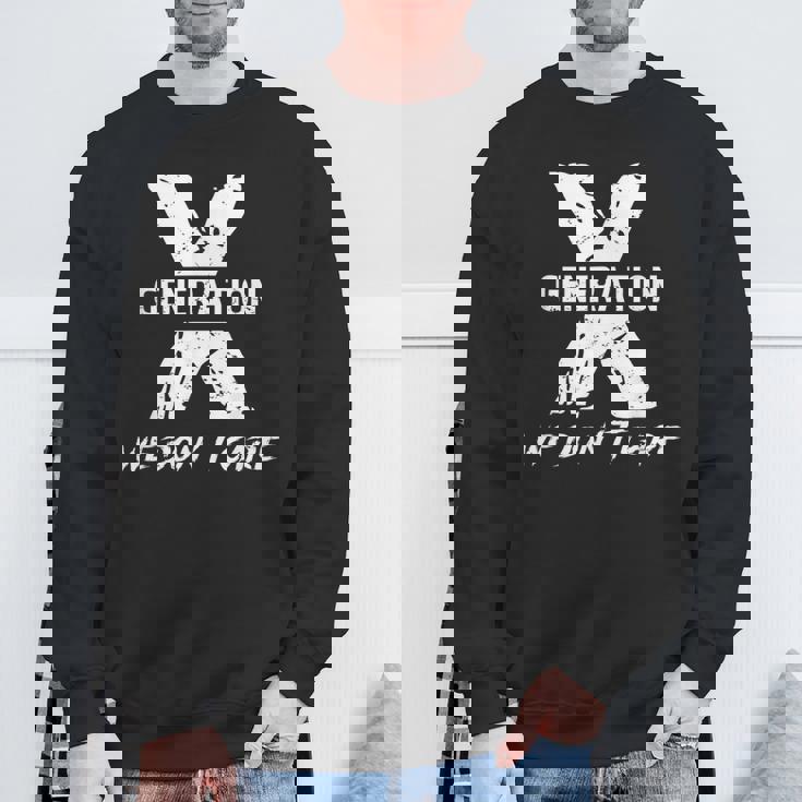 Gen X Humor Generation We Do Not Care Humorous Saying Sweatshirt Gifts for Old Men