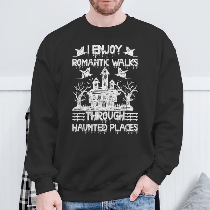 Ghost Hunting Romantic Walks Through Haunted Places Sweatshirt Gifts for Old Men