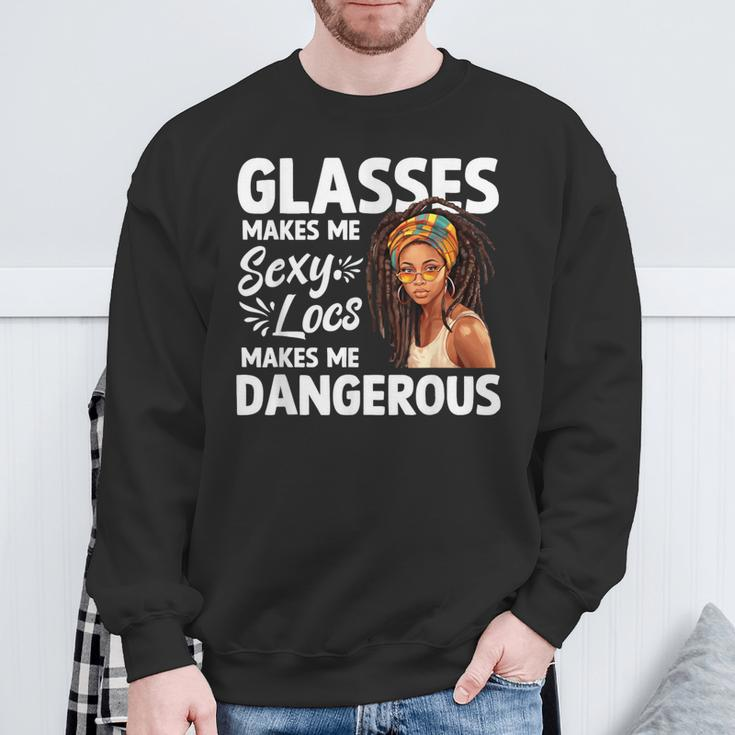 Glasses Make Me Sexy Locs Make Me Dangerous Black Girl Sweatshirt Gifts for Old Men