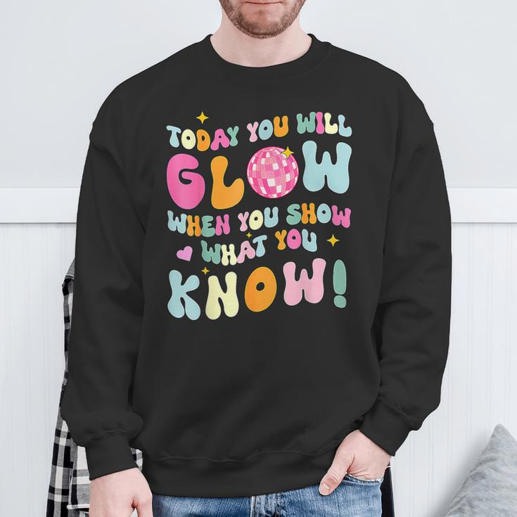 You Glow When You Show What You Know Test Day Teachers Sweatshirt Gifts for Old Men