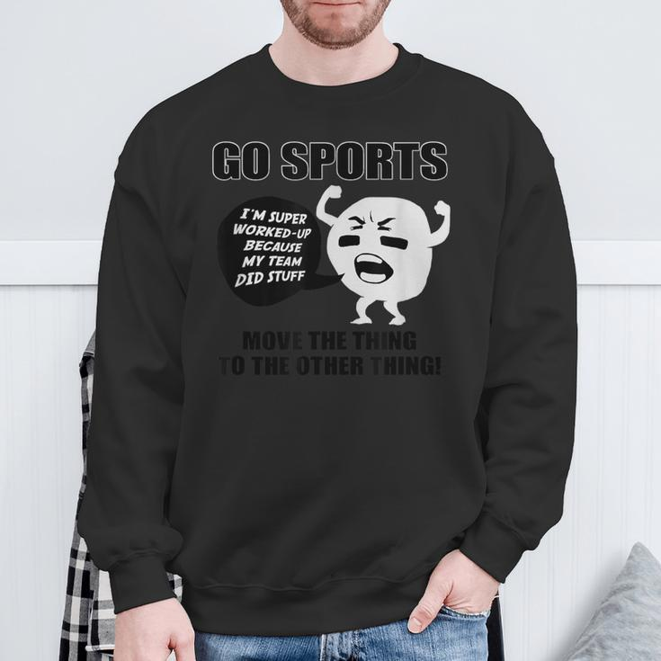 Go Sports Move The Thing To The Other Thing Sweatshirt Gifts for Old Men