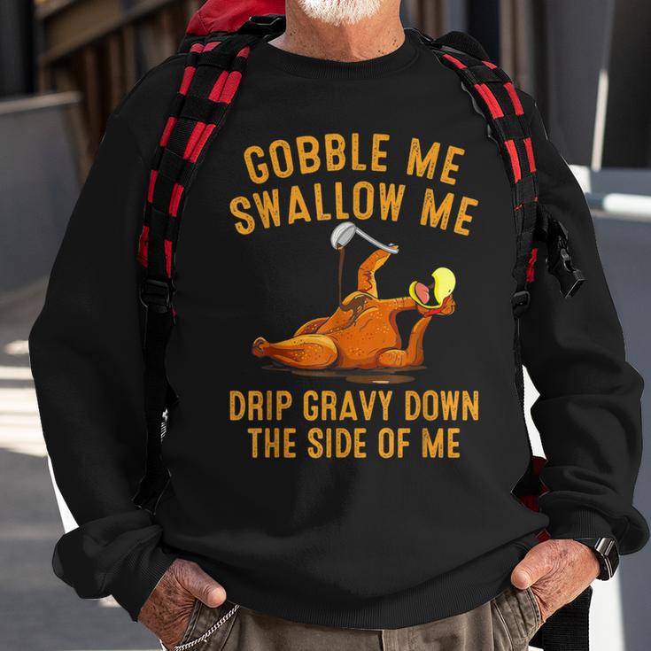 Gobble Me Swallow Me Drip Gravy Down Turkey Thanksgiving Sweatshirt Gifts for Old Men