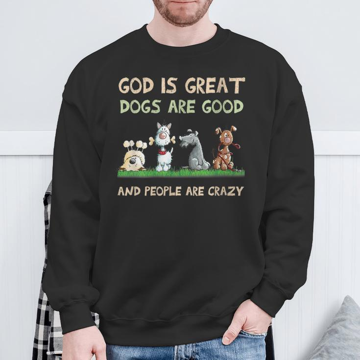 God Is Great Dogs Are Good And People Are Crazy Sweatshirt Gifts for Old Men