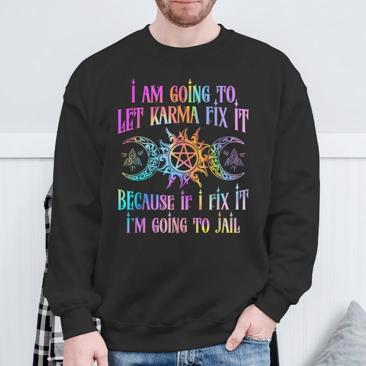 I Am Going To Let Karma Fix It Because If I Fix It Sweatshirt Gifts for Old Men