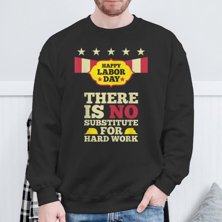 Happy Labor Day There Is No Substitute For Hard Work Sweatshirt Gifts for Old Men