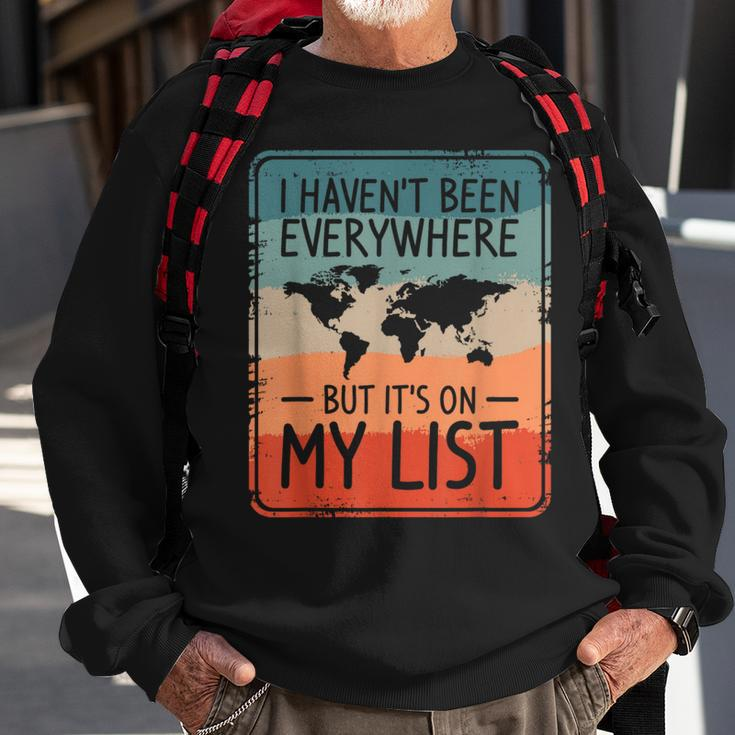 I Haven't Been Everywhere But It's On My List World Travel Sweatshirt Gifts for Old Men