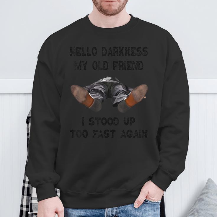 Hello Darkness My Old Friend I Stood Up Too Fast Again Sweatshirt Gifts for Old Men