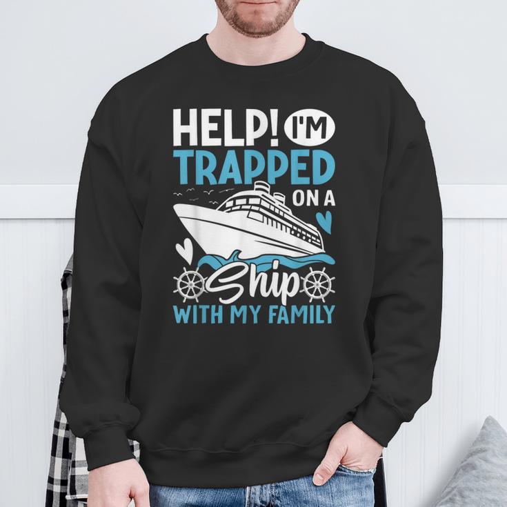 Help I'm Trapped On A Ship With My Family Family Cruise Sweatshirt Gifts for Old Men