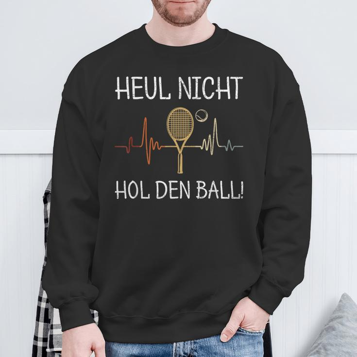 Heul Nicht Hol Den Ball Tennis Player Sweatshirt Geschenke für alte Männer
