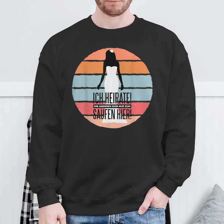 Ich Heirate Die Anderen Sind Nur Zum Saufen Hier Sweatshirt Geschenke für alte Männer