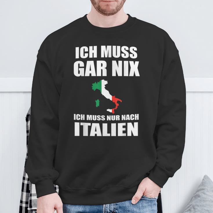 Ich Muss Gar Nix Ich Muss Nur Nach Italien Sweatshirt Geschenke für alte Männer