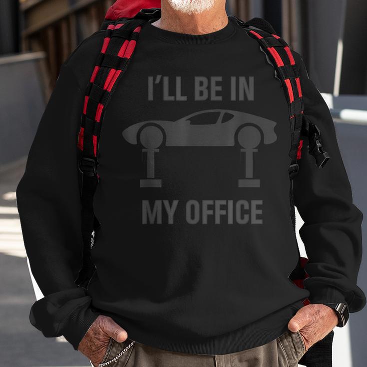 I'll Be In My Office Garage Car Fixing Auto Repair Mechanics Sweatshirt Gifts for Old Men