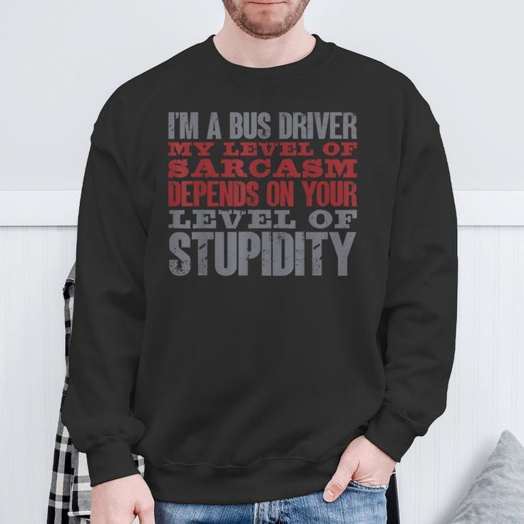 I'm A Bus Driver My Level Of Sarcasm School Bus Operator Sweatshirt Gifts for Old Men
