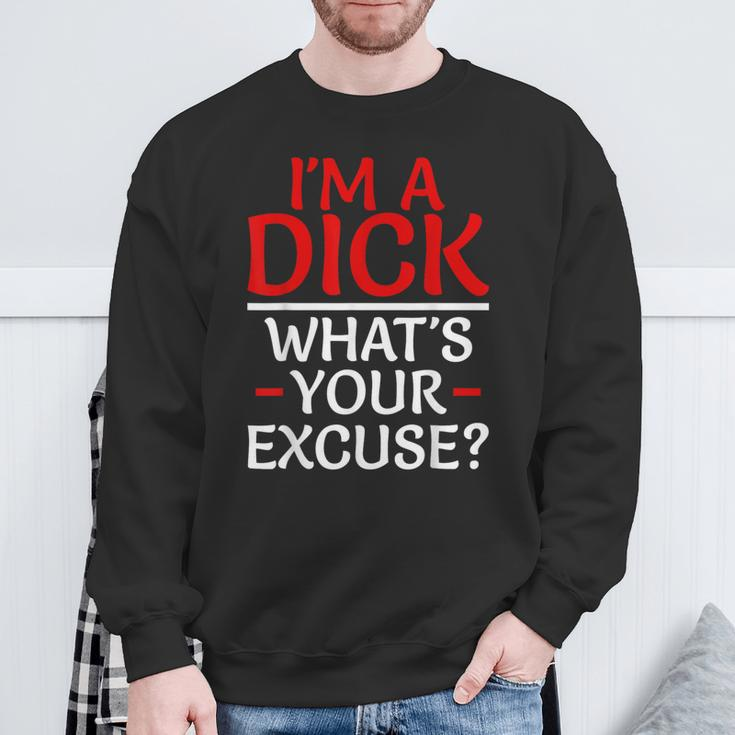 I'm A Dick What's Your Excuse-Vulgar Profanity Sweatshirt Gifts for Old Men