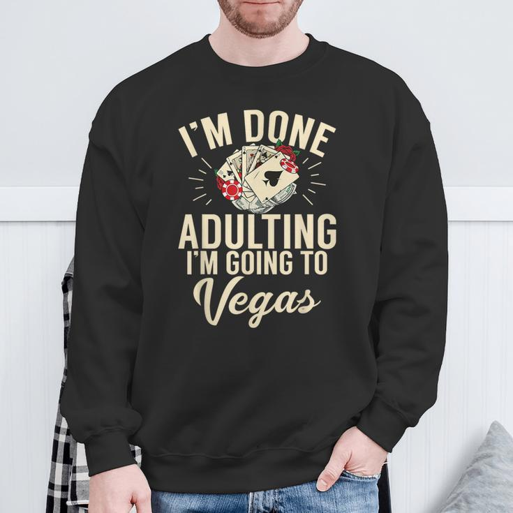 I'm Done Adulting I'm Going To Las Vegas Poker Bachelorette Sweatshirt Gifts for Old Men