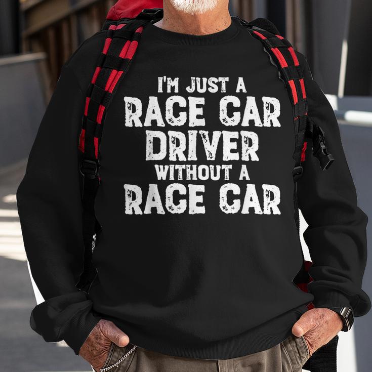 I'm Just A Race Car Driver Without A Race Car Racing Sweatshirt Gifts for Old Men