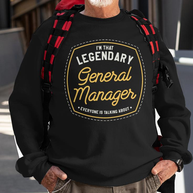 I'm That Legendary General Manager Everyone Is Talking About Sweatshirt Gifts for Old Men
