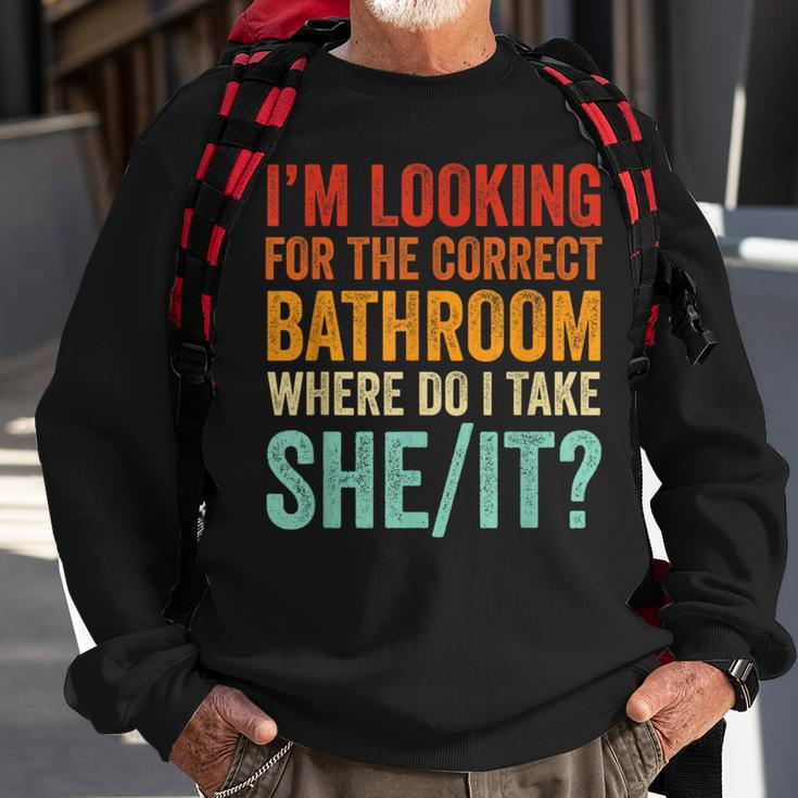 I’M Looking For The Correct Bathroom Where Do I Take She It Sweatshirt Gifts for Old Men