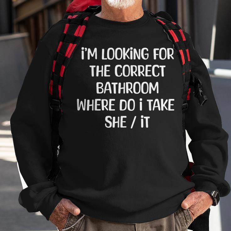 I'm Looking For The Correct Bathroom Where Can I Take She It Sweatshirt Gifts for Old Men