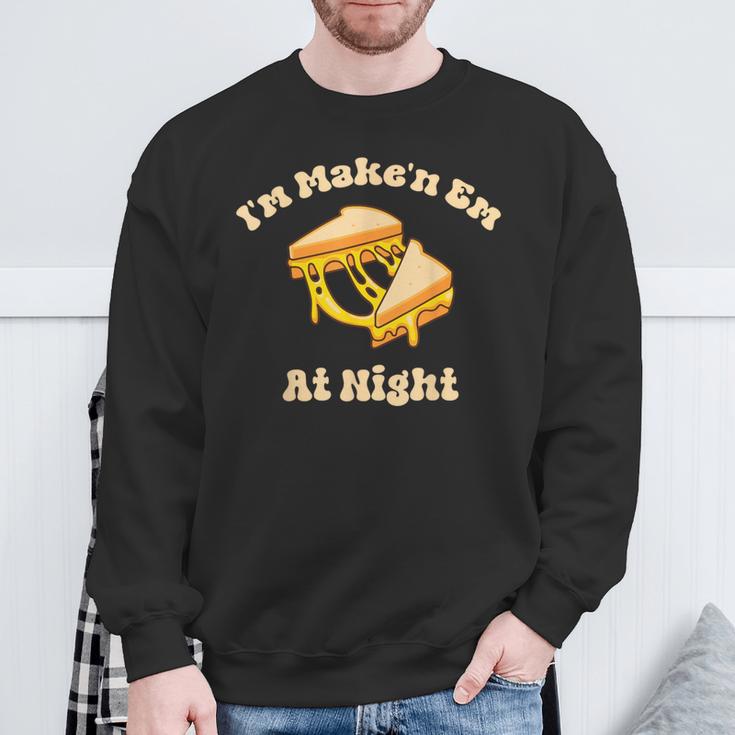 I'm Makin Em At Night Meme Grilled Cheese Sandwich Fast Food Sweatshirt Gifts for Old Men