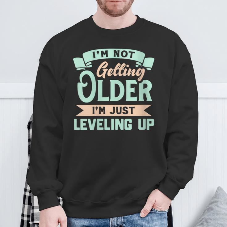 I'm Not Getting Older I'm Just Leveling Up Birthday Sweatshirt Gifts for Old Men