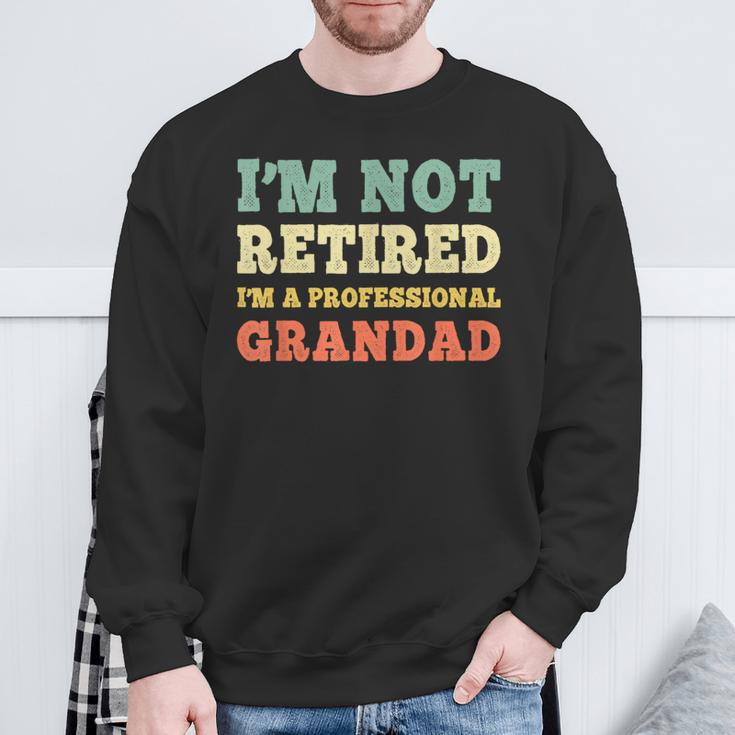 I'm Not Retired Professional Grandad Retirement Vintage Sweatshirt Gifts for Old Men