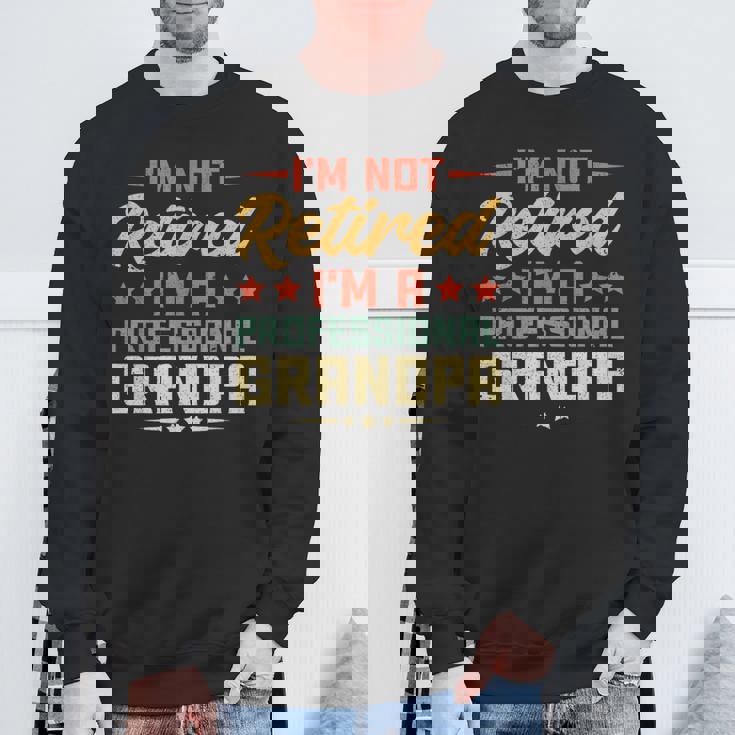 I'm Not Retired I'm A Professional Grandpa Retirement Sweatshirt Gifts for Old Men
