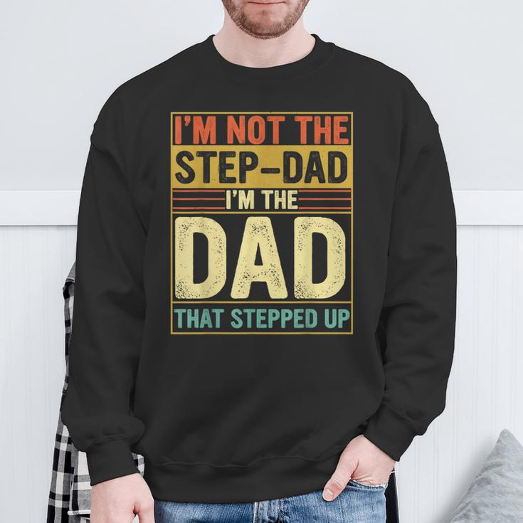 I'm Not The Step Dad Stepped Up Dad Fathers Day Sweatshirt Gifts for Old Men