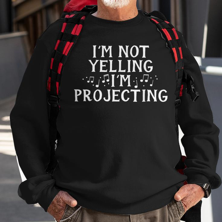 I'm Not Yelling Projecting Music Choir Singing Singer Band Sweatshirt Gifts for Old Men