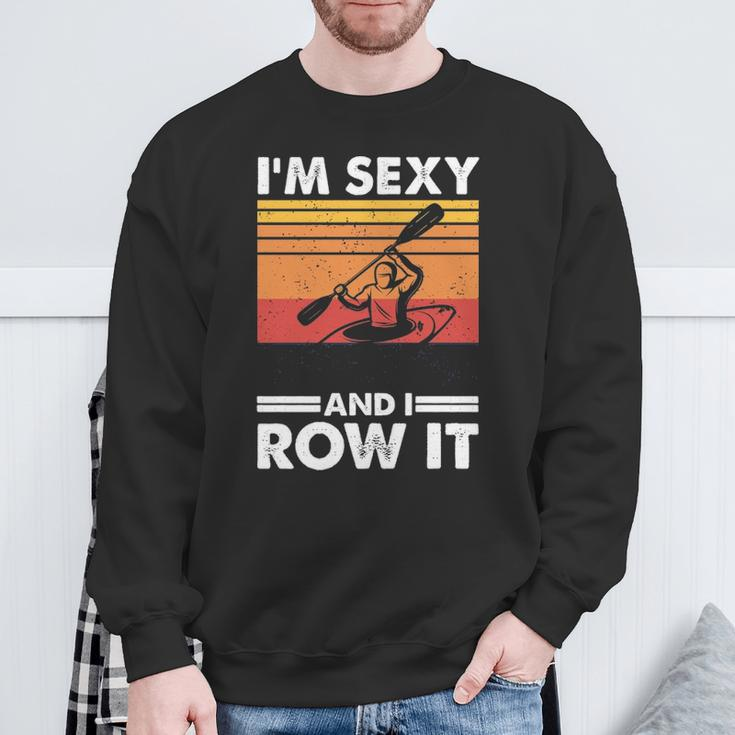 I'm Sexy And I Row It Kayaking Kayak For Kayaker Sweatshirt Gifts for Old Men