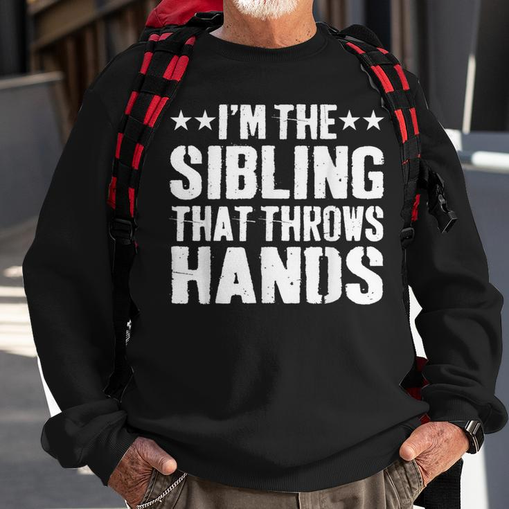 I'm The Sibling That Throws Hands Sweatshirt Gifts for Old Men