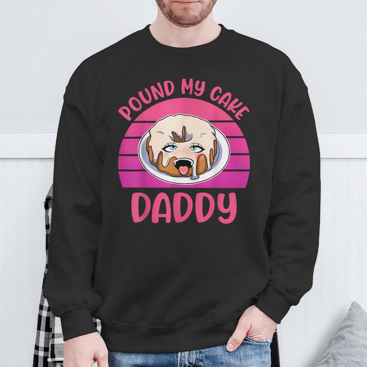 Inappropriate Pound My Cake Daddy Embarrassing Adult Humor Sweatshirt Gifts for Old Men