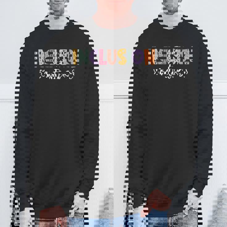 Inclusion Matters Positive Diversity Kindness Matter Sweatshirt Gifts for Old Men