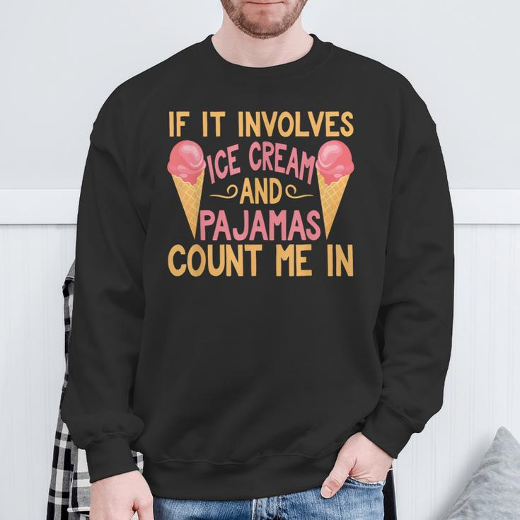 If It Involves Ice Cream And Pajamas Count Me In Sweatshirt Gifts for Old Men