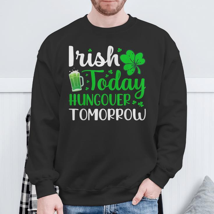 Irish Today Hungover Tomorrow Saint Patrick's Day Sweatshirt Gifts for Old Men
