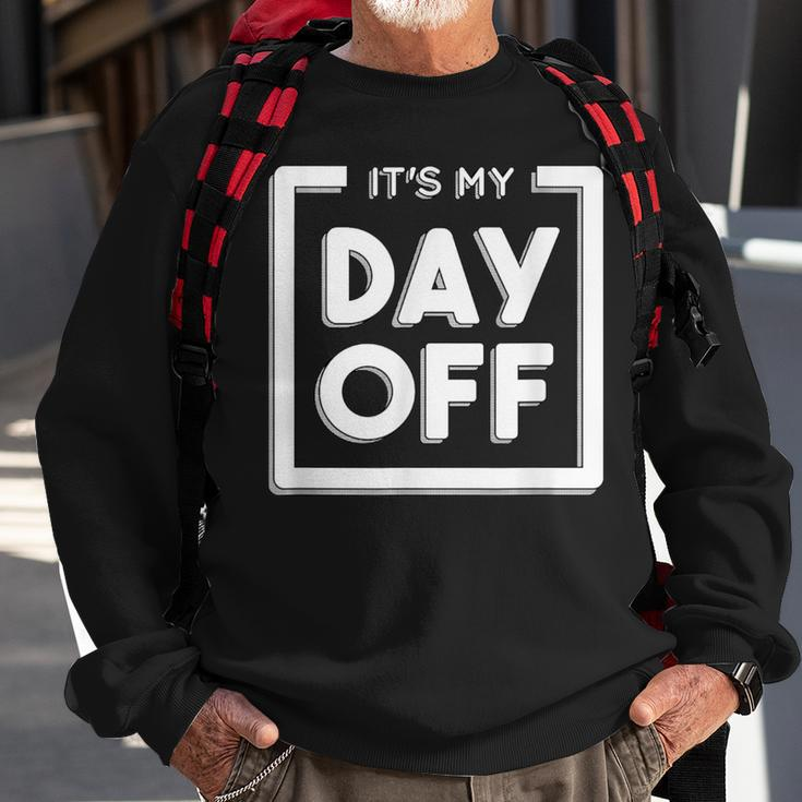 It's My Day Off Work For A Friend Who Hates Work Sweatshirt Gifts for Old Men