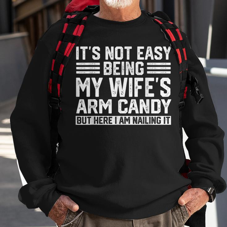 Its Not Easy Being My Wife's Arm Candy Husband Sweatshirt Gifts for Old Men