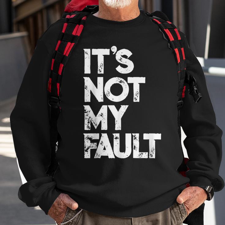 It's Not My Fault Humorous Joke Quote Sweatshirt Gifts for Old Men