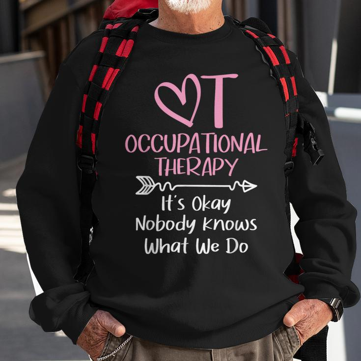It's Okay Nobody Knows What We Do Occupational Therapy Ota Sweatshirt Gifts for Old Men