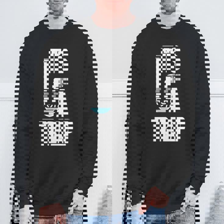 It's A Trap Plumber Plumbing Handyman Pipe Fitter Sweatshirt Gifts for Old Men It's A Trap Plumber Plumbing Handyman Pipe Fitter Sweatshirt Gifts for Old Men