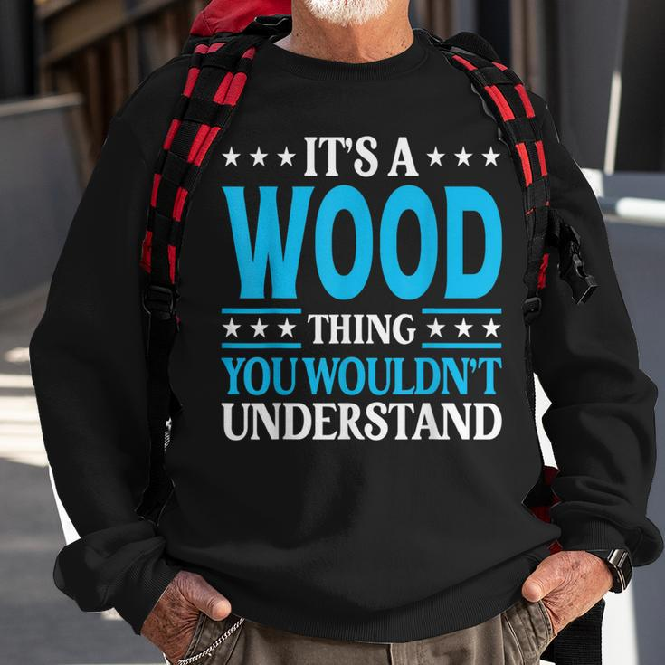 It's A Wood Thing Surname Family Last Name Wood Sweatshirt Gifts for Old Men