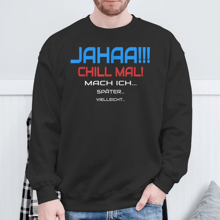Jahaa Chill Mal Mache Ich Später Vielleicht Humour Sweatshirt Geschenke für alte Männer