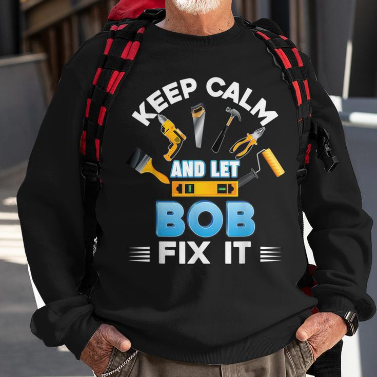 Keep Calm And Let Bob Fix It Father Day Papa Dad Daddy Sweatshirt Gifts for Old Men
