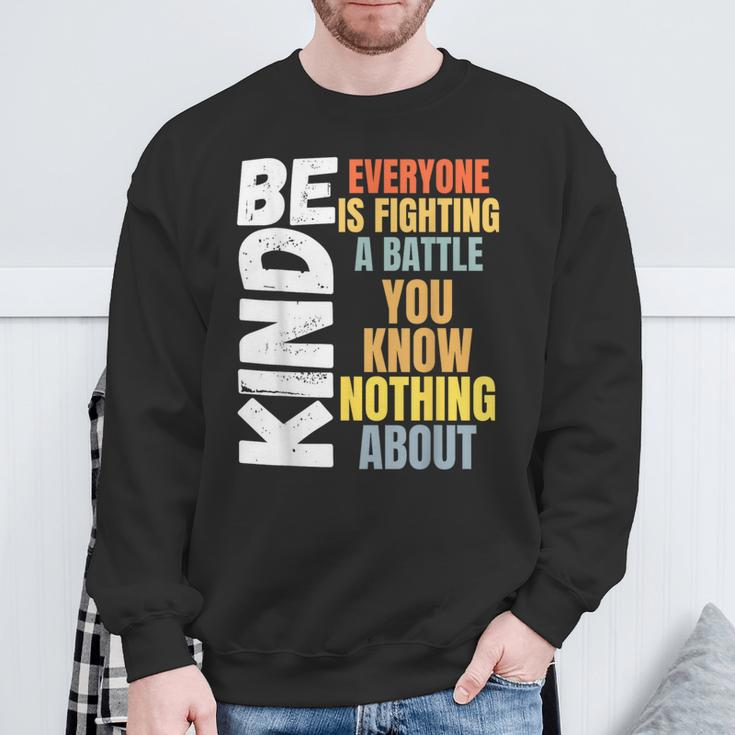 Be Kind Everyone Is Fighting A Battle You Know Nothing About Sweatshirt Gifts for Old Men