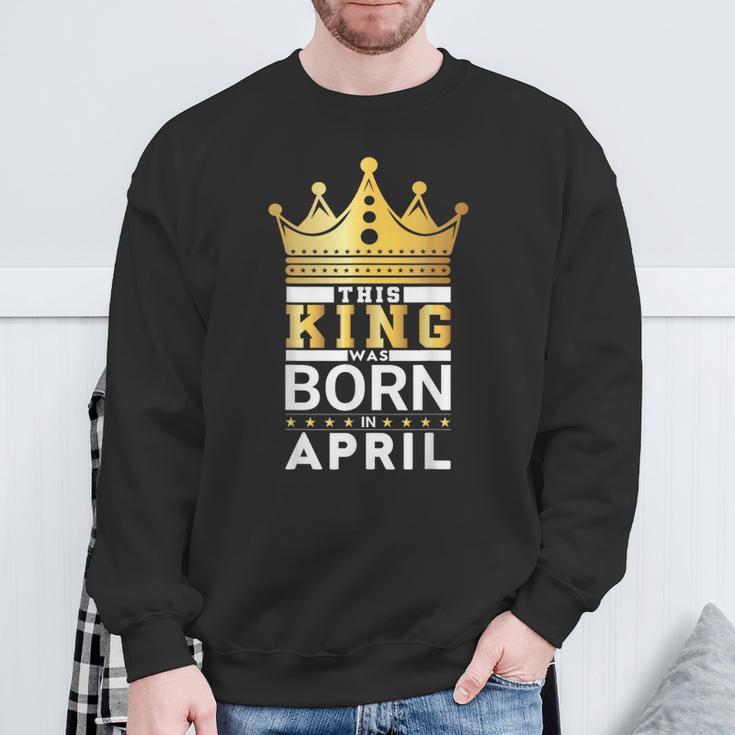 This King Was Born In April King Birthday Party Celebration Sweatshirt Gifts for Old Men