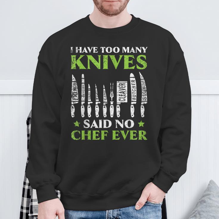 I Have Too Many Knives Said No Chef Ever Cooking Culinary Sweatshirt Gifts for Old Men