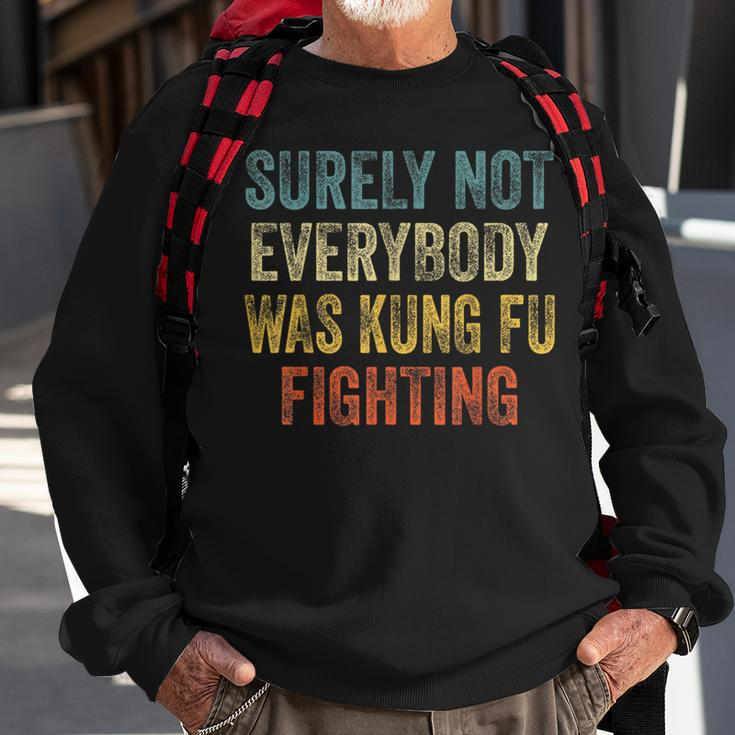 Kung Fu Fighting Surely Not Everyone Was Kung Fu Fighting Sweatshirt Gifts for Old Men